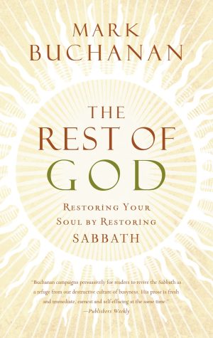 The Rest of God: Restoring Your Soul by Restoring Sabbath Buchanan, Mark
