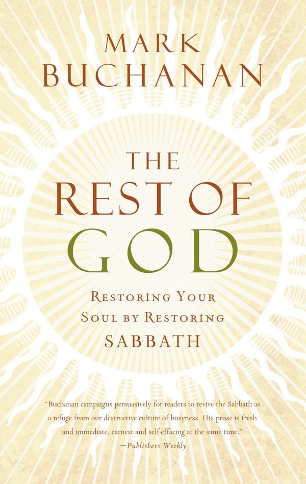 The Rest of God: Restoring Your Soul by Restoring Sabbath Buchanan, Mark