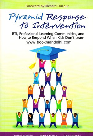 Pyramid Response to Intervention: RTI, Professional Learning Communities, and How to Respond When Kids Don't Learn [Perfect Paperback] Austin Buffum; Mike Mattos and Chris Weber