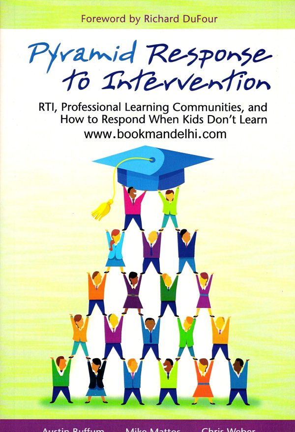 Pyramid Response to Intervention: RTI, Professional Learning Communities, and How to Respond When Kids Don't Learn [Perfect Paperback] Austin Buffum; Mike Mattos and Chris Weber