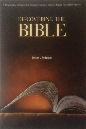 Discovering the Bible: A Daily Reading Schedule With Accompanying Notes To Read Through the Bible in One Year Addington, Gordon L.