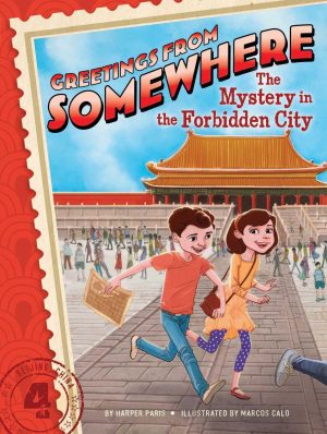 The Mystery in the Forbidden City (4) (Greetings from Somewhere) [Hardcover] Paris, Harper and Calo, Marcos