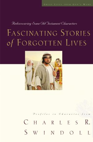 Fascinating Stories of Forgotten Lives: Rediscovering Some Old Testament Characters (9) (Great Lives Series) [Paperback] Swindoll, Charles R.