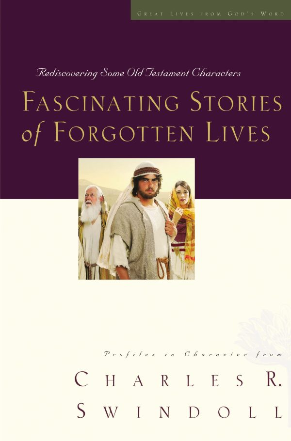 Fascinating Stories of Forgotten Lives: Rediscovering Some Old Testament Characters (9) (Great Lives Series) [Paperback] Swindoll, Charles R.