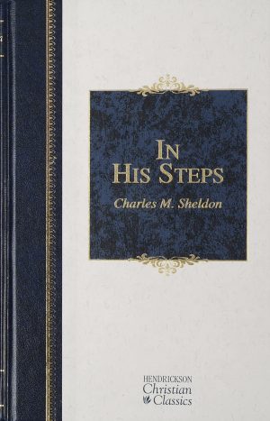 In His Steps (Hendrickson Christian Classics) [Hardcover] Sheldon, Charles M.