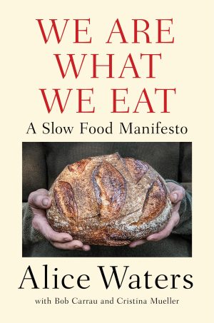 We Are What We Eat: A Slow Food Manifesto Waters, Alice