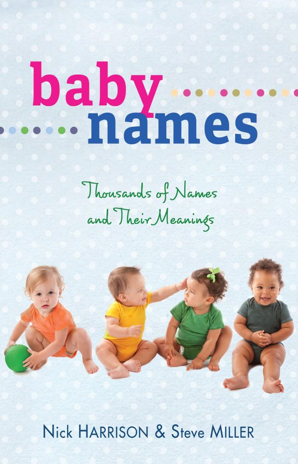 Baby Names: Thousands of Names and Their Meanings [Paperback] Harrison, Nick and Miller, Steve