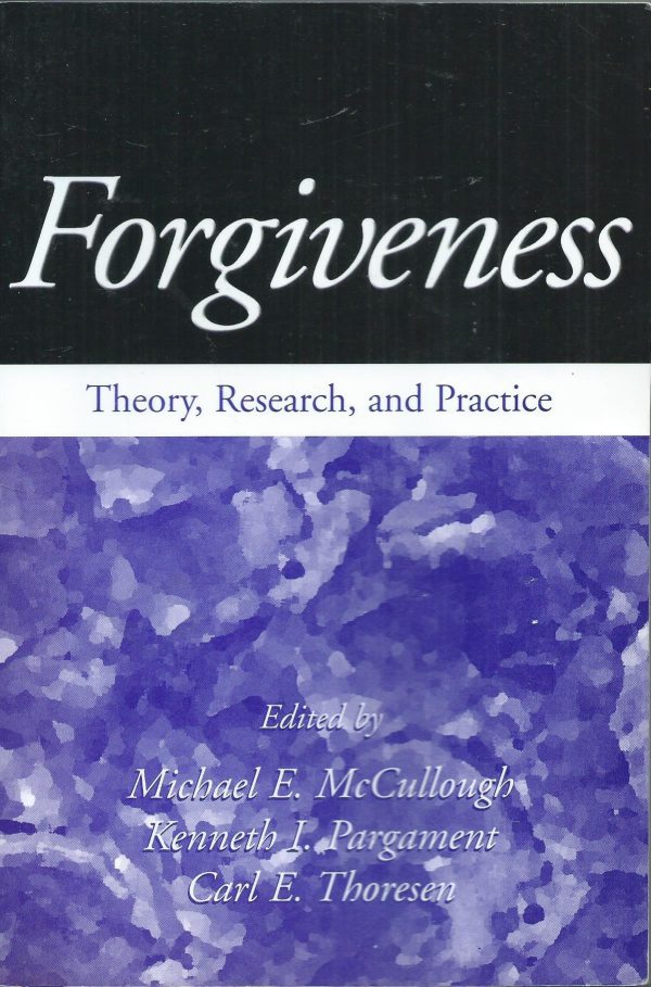 Forgiveness: Theory, Research, and Practice [Paperback] McCullough, Michael E.; Pargament, Kenneth I. and Thoresen, Carl E.
