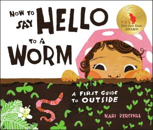 How to Say Hello to a Worm: A First Guide to Outside [Hardcover] Percival, Kari