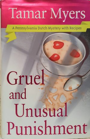 Gruel and Unusual Punishment (Pennsylvania Dutch Mysteries with Recipes) Myers, Tamar