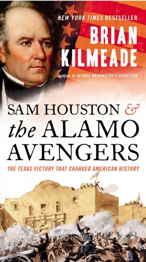 Sam Houston and the Alamo Avengers: The Texas Victory That Changed American History Kilmeade, Brian