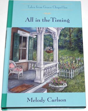 All in the Timing : Tales From Grace Chapel Inn [Hardcover] Melody Carlson