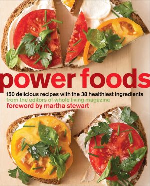 Power Foods: 150 Delicious Recipes with the 38 Healthiest Ingredients: A Cookbook [Paperback] The Editors of Whole Living Magazine