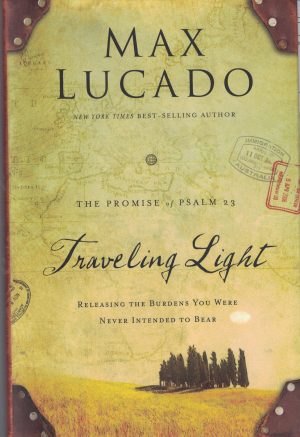 Traveling Light: Releasing the Burdens You Were Never Intended to Bear [Hardcover] Lucado, Max