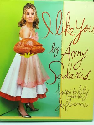 I Like You: Hospitality Under the Influence Sedaris, Amy