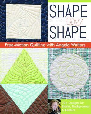 Shape by Shape Free-Motion Quilting with Angela Walters: 70+ Designs for Blocks, Backgrounds & Borders [Paperback] Walters, Angela