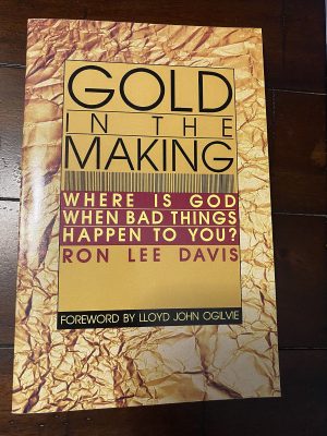 Gold in the Making: Where is God When Bad Things Happen To You? Ron Lee Davis; Lloyd John Ogilvie and James D. Denney