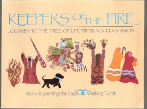 Keepers of the Fire: Journey to the Tree of Life Based on Black Elk's Vision Eagle Walking Turtle