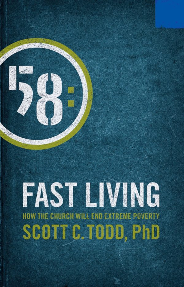 Fast Living: How the Church Will End Extreme Poverty [Paperback] Todd, Scott C., Ph.D.
