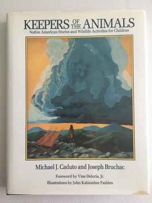 Keepers of the Animals: Native American Stories and Wildlife Activities for Children Caduto, Michael J. and Bruchac, Joseph