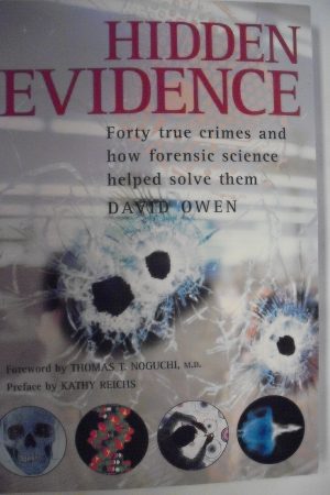 Hidden Evidence: Forty True Crimes and How Forensic Science Helped Solve Them Owen, David; Noguchi MD, Thomas and Reichs, Kathy