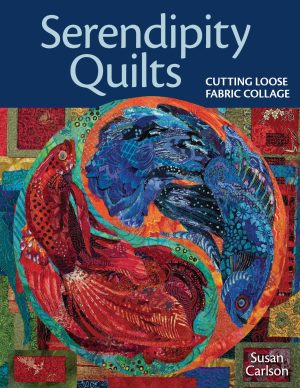 Serendipity Quilts: Cutting Loose Fabric Collage [Paperback] Carlson, Susan