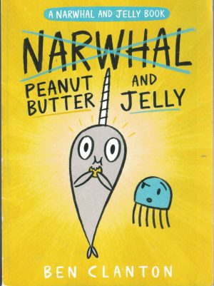 Narwhal and Jelly: Peanut Butter and Jelly [Unknown Binding] Ben Clanton