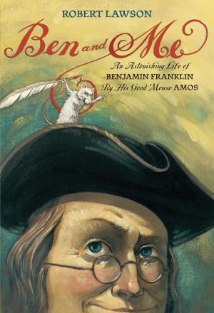 Ben and Me: An Astonishing Life of Benjamin Franklin by His Good Mouse Amos [Paperback] Lawson, Robert