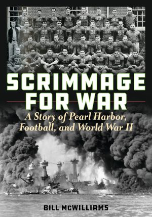 Scrimmage for War: A Story of Pearl Harbor, Football, and World War II [Hardcover] McWilliams, Bill