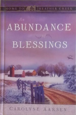 An Abundance of Blessings (Home to Heather Creek) [Hardcover] Carolyn Aarsen