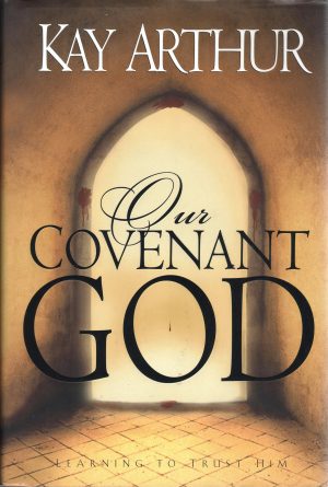 Our Covenant God: Learning to Trust Him Arthur, Kay