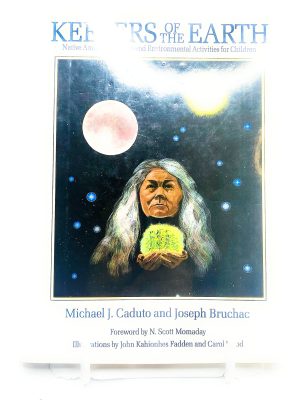 Keepers of the Earth: Native American Stories and Environmental Activities for Children Caduto, Michael J. and Bruchac, Joseph
