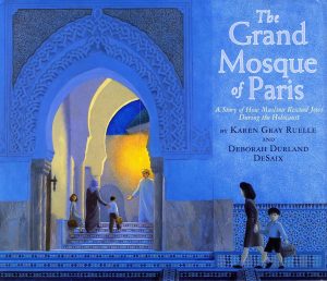 The Grand Mosque of Paris: A Story of How Muslims Rescued Jews During the Holocaust [Paperback] Ruelle, Karen Gray and Desaix, Deborah Durland