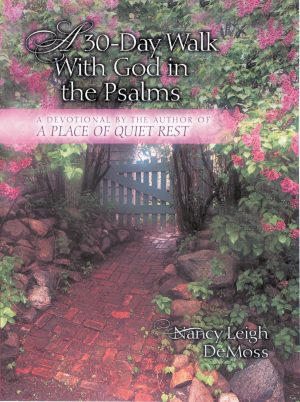 A Thirty-Day Walk with God in the Psalms: A Devotional From the Author of 'A Place of Quiet Rest' DeMoss, Nancy Leigh