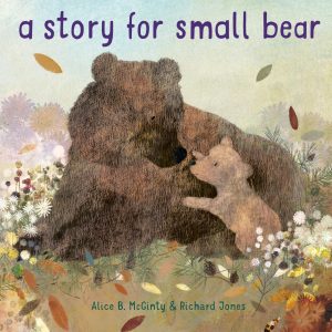 A Story for Small Bear McGinty, Alice B. and Jones, Richard