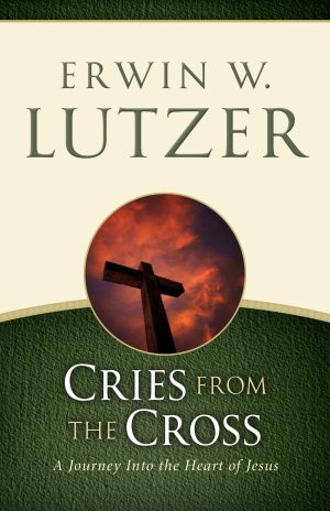Cries from the Cross: A Journey into the Heart of Jesus [Paperback] Lutzer, Erwin
