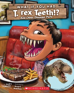 What If You Had T. Rex Teeth?: And Other Dinosaur Parts Markle, Sandra and McWilliam, Howard