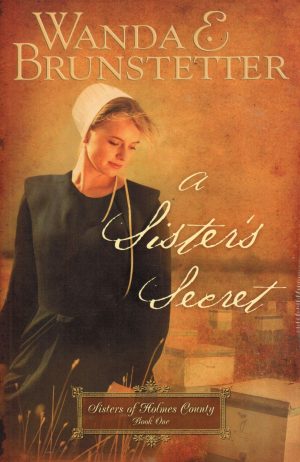 A Sister's Secret (Sisters of Holmes County, Book 1) Brunstetter, Wanda E.