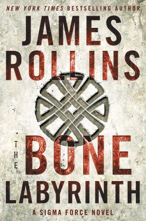 The Bone Labyrinth: A Thrilling Sigma Force Adventure Unveiling Ancient Mysteries and Modern Genetic Science (Sigma Force, 11) Rollins, James