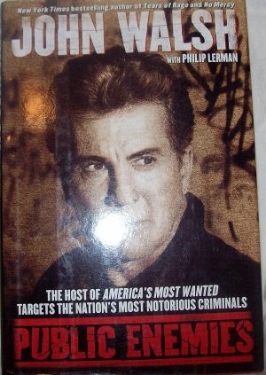 Public Enemies: The Host of America's Most Wanted Targets the Nation's Most Notorious Criminals Walsh, John and Lerman, Philip