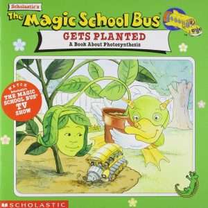 Gets Planted: A Book About Photosynthesis (The Magic School Bus) Joanna Cole