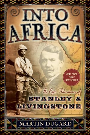 Into Africa: The Epic Adventures of Stanley and Livingstone [Paperback] Dugard, Martin
