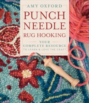 Punch Needle Rug Hooking: Your Complete Resource to Learn & Love the Craft [Hardcover] Oxford, Amy