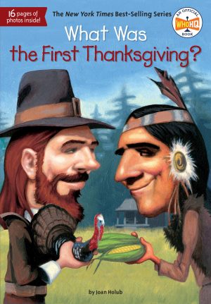 What Was the First Thanksgiving? Joan Holub; Lauren Mortimer and James Bennett
