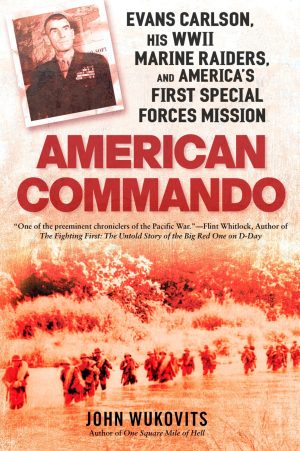 American Commando: Evans Carlson, His WWII Marine Raiders and America's First Special Forces Mission [Paperback] Wukovits, John
