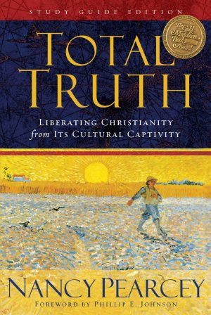 Total Truth: Liberating Christianity from Its Cultural Captivity (Study Guide Edition) [Paperback] Pearcey, Nancy and Johnson, Phillip E.
