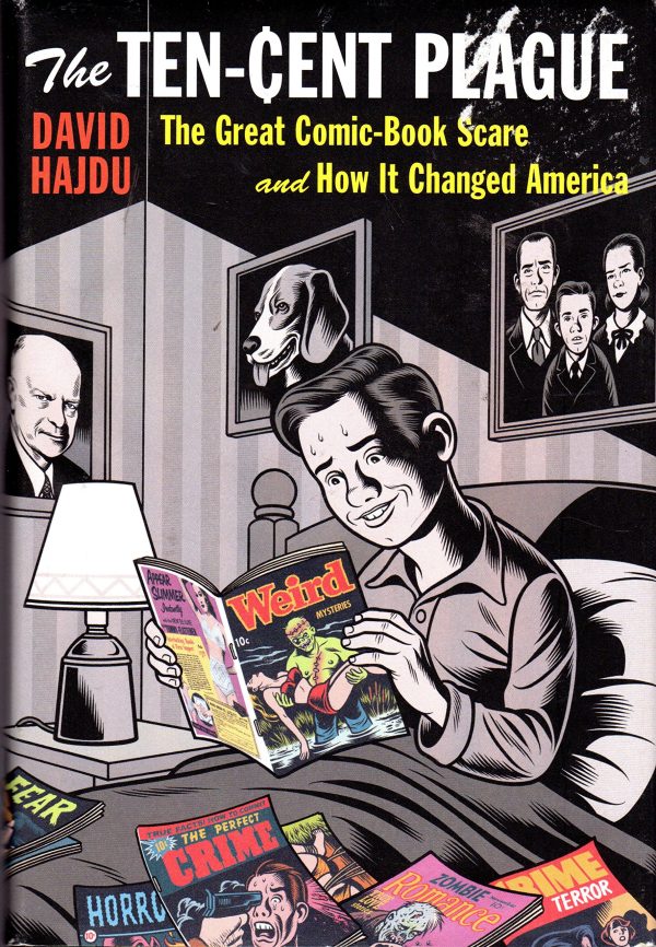 The Ten-Cent Plague: The Great Comic-Book Scare and How It Changed America Hajdu, David