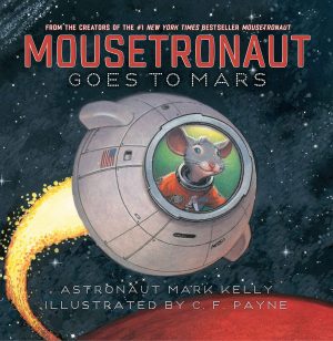 Mousetronaut Goes to Mars (The Mousetronaut Series) [Hardcover] Kelly, Mark and Payne, C. F.
