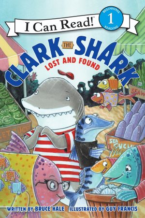 Clark the Shark: Lost and Found (I Can Read Level 1) [Paperback] Hale, Bruce and Francis, Guy