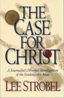 The Case for Christ: A Journalist's Personal Investigation of the Evidence for Jesus Strobel, Lee